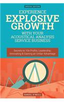 Experience Explosive Growth with Your Acoustical Analysis Service Business: Secrets to 10x Profits, Leadership, Innovation & Gaining an Unfair Advantage