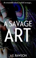 A Savage Art: An Irresistible Desire, a Dark Revenge...