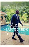 The Average Man's Guide To Success