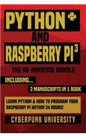 Python & Raspberry Pi 3: The No-Nonsense Bundle: Learn Python & How To Program Your Raspberry Pi Within 24 Hours!
