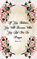 If You Believe, You Will Receive What You Ask for in Prayer Matthew 21: 22: Special Edition Notebook (College Ruled Composition Book Journal) (8.5 X 11 Large)