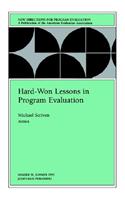Hard-Won Lessons in Program Evaluation (New Directions for Program Evaluation #58)