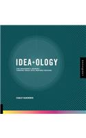 Idea+ology: The Designer's Journey: Turning Ideas Into Inspired Designs: The Designer's Journey: Turning Ideas Into Inspired Designs