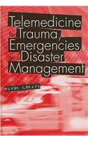 Telemedicine for Trauma, Emergencies, and Disaster Management