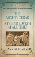 THE MIGHTY CEDAR and A FRIEND LOVETH AT ALL TIMES
