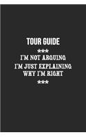 I'm Not Arguing I'm Just Explaining Why I'm Right Tour guide Notebook