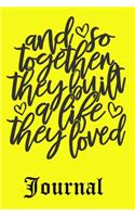 And So Together They Built A Life They Loved Journal: Ruled Lined Journal for Man Women Boys Girls - Daily Diary / Journal / Notebook to Write in Taking Important Notes