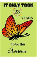 It Only Took 23 Years To Be This Awesome: A Nice Gift Idea For Butterflies Lovers Funny Gifts Journal Lined Notebook