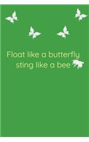 Float Like A Butterfly Sting Like A Bee Cool Nature Butterfly Journal, Notebook and daily planner with butterflies design to write, cool Birthday Gift: Lined Notebook / Journal, 120 Pages, 6x9 in soft cover, Matte Finish