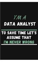 I'm A Data Analyst To Save Time Let's Just Assume That I'm Never Wrong