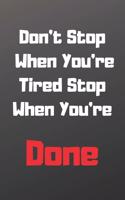 Don't Stop When You're Tired Stop When You're Done