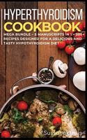 Hypothyroidism Cookbook: MEGA BUNDLE - 5 Manuscripts in 1 - 200+ Recipes designed for a delicious and tasty Hypothyroidism diet