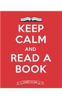 Keep Calm And Read A Book Reading Log Book: 100 Pages Tracker for Book Record Review and Journal. Perfect Gift for Family and Friends Book Lovers.