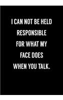 I Can Not Be Held Responsible For What My Face Does When You Talk: Funny Gag Gifts For Coworkers Notebook (Dot Grid Journal & Weekly Planner)