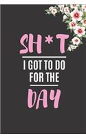 SH*T I Got To Do For The Day