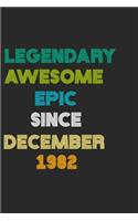LEGENDARY AWESOME EPIC SINCE DECEMBER 1982 Notebook Birthday Gift: 6 X 9 Lined Notebook / Daily Journal, Diary - A Special Birthday Gift Themed Journal for Men