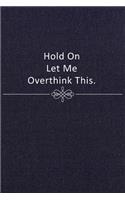 Hold On Let Me Overthink This
