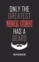 Only The Greatest Medical Student Has A Beard Notebook: 6x9 inches - 110 ruled, lined pages - Greatest Passionate Office Job Journal Utility - Gift, Present Idea