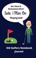 Do I Have A Retirement Plan? Sure, I Plan On Playing Golf - Funny Quote Golfers Journal Notebook