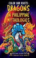 Color Our Roots: Dragons in Philippine Mythologies: An Educational Coloring Book