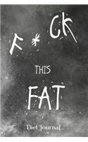 F * C K This Fat Diet Journal