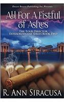 All for a Fistful of Ashes: Volume 2 (Tour Director Extraordinaire)