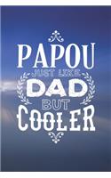 Papou Just Like Dads But Cooler: Family life Grandpa Dad Men love marriage friendship parenting wedding divorce Memory dating Journal Blank Lined Note Book Gift
