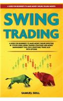 Swing Trading: $10,000/month- A Guide for Beginner's to Make Money Online Investing in Stocks Using Swing Trading Strategies and Money Management Tool for a Profit