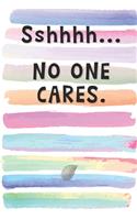 Sshhhh.. No one cares.: Blank Lined Notebook Journal Gift for Coworker, Friend, Sister, Brother