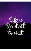 Life Is Too Short To Wait: Northern Lights Notebook Journal Composition Blank Lined Diary Notepad 120 Pages Paperback Purple