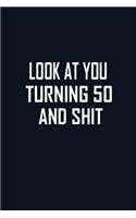 Look At You Turning 50 And Shit: The Perfect Birthday Journal For 50 Year Old Man And Women. Cute Cream Paper 6*9 Inch With 100 Pages Notebook For Writing Daily Routine, Journal and