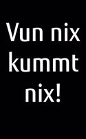 Vun nix kummt nix!: liniertes A5 Notizbuch als Motivation für platt schnackende Norddeutsche aus Norddeutschland
