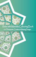 Relax with Mandala Colouring Book, 120 Therapeutic, Creative & Relaxing Designs