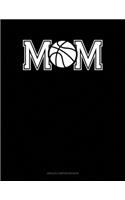 Mom (With Basketball Graphics): Unruled Composition Book(629 Unruled Composition Book)