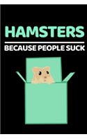 Hamsters Because People Suck: Funny Hamster Lover Notebook/Journal (6" X 9")