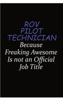 ROV Pilot Technician Because Freaking Awesome Is Not An Official Job Title: Career journal, notebook and writing journal for encouraging men, women and kids. A framework for building your career.