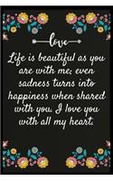 Life is beautiful as you are with me; even sadness turns into happiness when shared with you. I love you with all my heart.: Notebook: The perfect wife. I love My wife Forever
