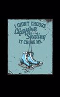 I didnt choose Figure skating it chose me