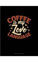 Coffee Is My Love Language: Unruled Composition Book