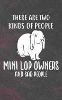 There Are Two Kinds Of People Mini Lop Owners And Sad People: 110 Blank Lined Paper Pages 6x9 Personalized Customized Notebook Journal Gift For Mini Lop Rabbit Bunny Owners and Lovers