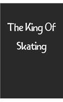 The King Of Skating: Lined Journal, 120 Pages, 6 x 9, Funny Skating Gift Idea, Black Matte Finish (The King Of Skating Journal)