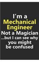 I'm a Mechanical Engineer Not A Magician But I Can See Why You Might Be Confused: Funny Job Career Notebook Journal Lined Wide Ruled Paper Stylish Diary Planner 6x9 Inches 120 Pages Gift