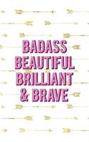 Badass Beautiful Brilliant & Brave