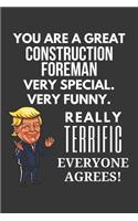 You Are A Great Construction Foreman Very Special. Very Funny. Really Terrific Everyone Agrees! Notebook: Trump Gag, Lined Journal, 120 Pages, 6 x 9, Matte Finish