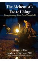 The Alchemist's Tao Te Ching: Transforming Your Lead Into Gold