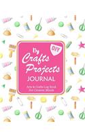 My DIY Crafts Projects Journal: Arts & Crafts Log Book for Creative Minds(1 Creative Crafts Journals)