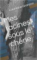 Mes Racines Sous Le Ch�ne