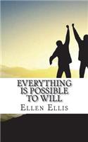 Everything Is Possible To Will