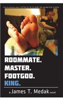 Roommate. Master. Footgod. King.