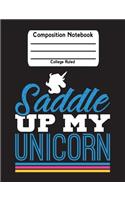 Saddle Up My Unicorn: Unicorn School Notebook College Ruled Lined